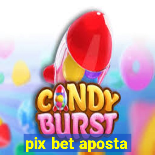 pix bet aposta